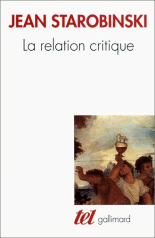 Jean Starobinski La Relation Critique (Tel)