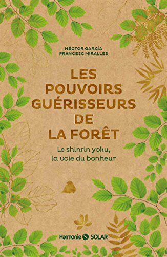 Les Pouvoirs Guérisseurs De La Forêt : Le Shinrin Yoku, La Voie Du Bonheur