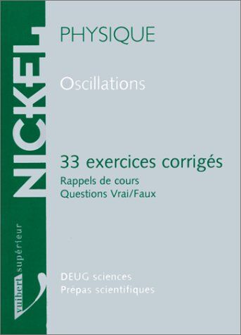 P Chen Oscillations : 33 Exercices Corrigés, Rappels De Cours, Questions Vrai-Faux (Sciences Physiq)