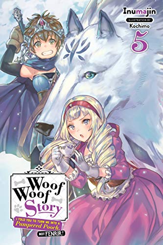 Inumajin Woof Woof Story: I Told You To Turn Me Into A Pampered Pooch, Not Fenrir!, Vol. 5 (Light Novel)