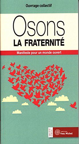 Ouvrage collectif coordonné par Christine MARSAN et Frédérique RENAULT-BOULANGER Osons La Fraternité : Manifeste Pour Un Monde Ouvert