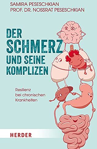 Samira Peseschkian Der Schmerz Und Seine Komplizen: Resilienz Bei Chronischen Krankheiten