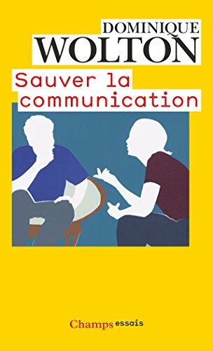Dominique Wolton Sauver La Communication