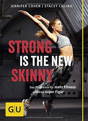 Stacey Colino Strong Is The  Skinny: Das Programm Für Mehr Fitness Und Eine Super Figur (Gu Einzeltitel Gesundheit/fitness/alternativheilkunde)