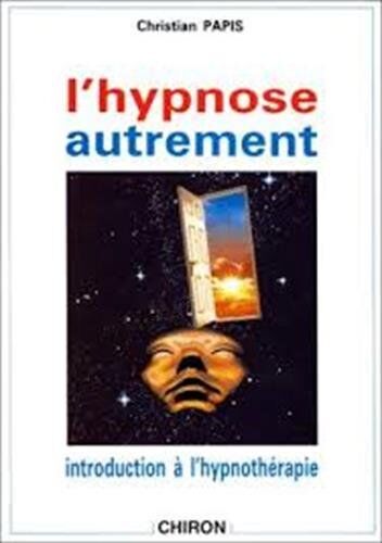 Christian Papis L'Hypnose Autrement : Introduction À L'Hypnothérapie