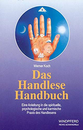 Werner Koch Das Handlese Handbuch: Eine Anleitung In Die Spirituelle, Psychologische Und Karmische Praxis Des Handlesens