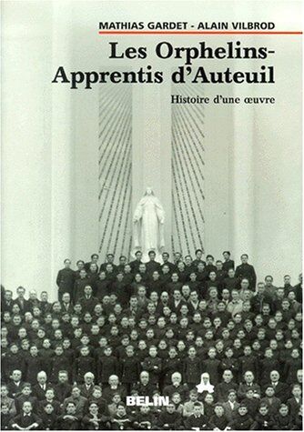 Alain Vilbrod Les Orphelins-Apprentis D'Auteuil. Histoire D'Une Oeuvre (Biblio Belin Sc)