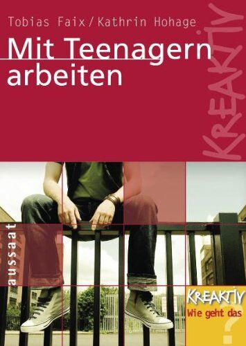 Tobias Faix Mit Teenagern Arbeiten: Kreaktiv - Wie Geht Das?