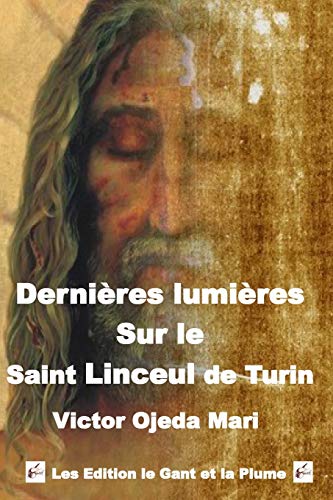 Ojeda-Mari, Mr Victor Dernieres Lumieres Sur Le Saint Linceul De Turin