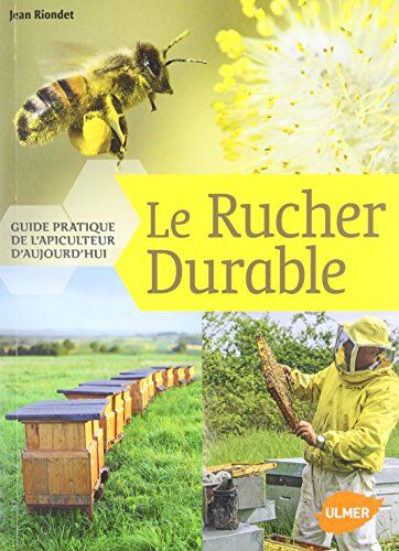 Jean Riondet Le Rucher Durable : Guide Pratique De L'Apiculteur D'Aujourd'Hui