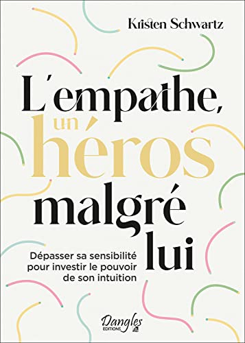 Kristen Schwartz L'Empathe, Un Héros Malgré Lui - Dépasser Sa Sensibilité Pour Investir Le Pouvoir De Son Intuition