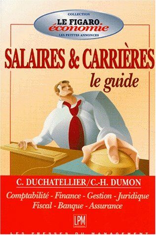 C Duchatellier Guide Des Salaires & Carrieres.: Comptabilité, Finance, Gestion, Juridique, Fiscal, Banque, Assurance