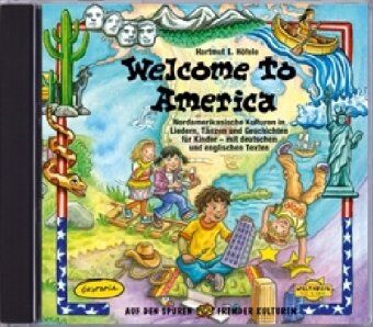Höfele, Hartmut E. Welcome To America: Nordamerikanische Kulturen In Liedern, Tänzen Und Geschichten Für Kinder Mit Deutschen Und Englischen Texten