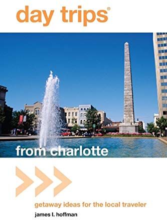 Hoffman, James L. Day Trips® From Charlotte: Getaway Ideas For The Local Traveler, First Edition