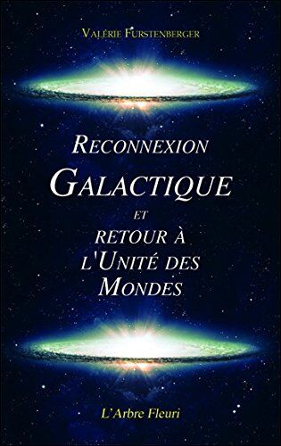 Valérie Furstenberger Reconnexion Galactique Et Retour À L'Unité Des Mondes