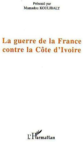 Mamadou Koulibaly La Guerre De La France Contre La Cote D'Ivoire