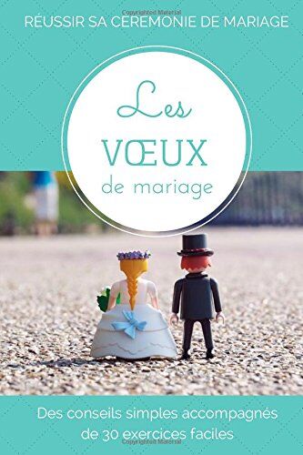 Claire Bay Les Voeux De Mariage: Des Conseils Simples Accompagnés De 30 Exercices Faciles