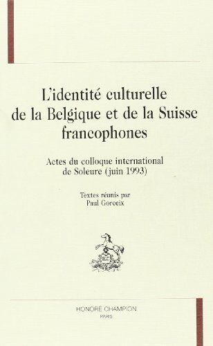 L'Identité Culturelle De La Belgique Et De La Suisse Francophones: Actes Du Colloque International Au Centre De Rencontres Waldegg (Soleure)