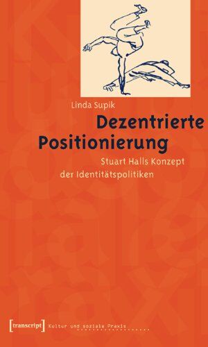 Linda Supik Dezentrierte Positionierung: Stuart Halls Konzept Der Identitätspolitiken