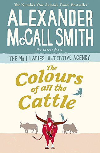 Alexander McCall Smith The Colours Of All The Cattle (No. 1 Ladies' Detective Agency, Band 19)