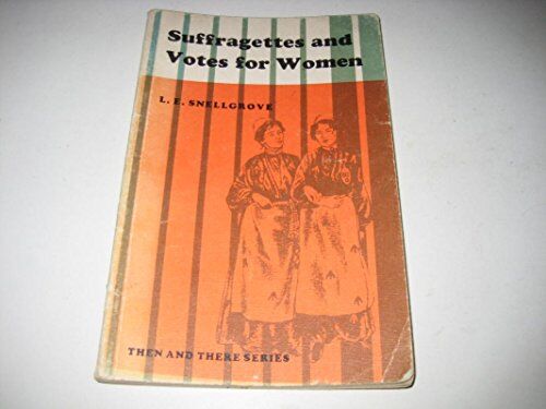 Snellgrove, L. E. Suffragettes And Votes For Women (Then & There S.)