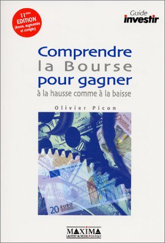 Olivier Picon Comprendre La Bourse Pour Gagner À La Hausse Comme À La Baisse. 11ème Édition