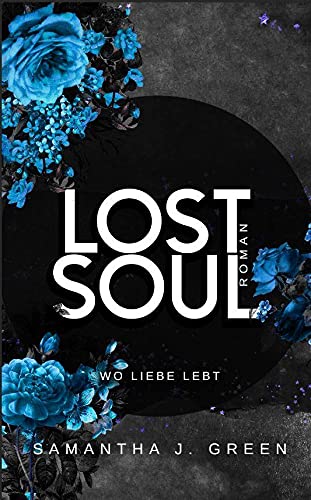 Green, Samantha J. Lost Soul: Wo Liebe Lebt (Stolen Life - Band 2)