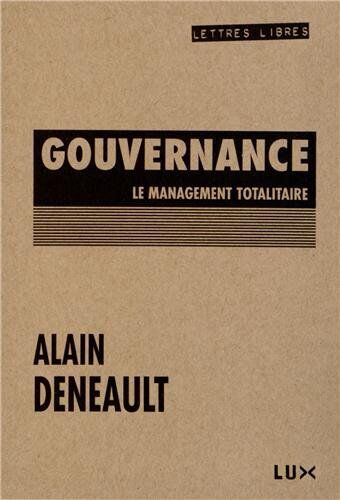 Alain Deneault Gouvernance - Le Management Totalitaire