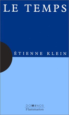 Etienne Klein Le Temps : Un Exposé Pour Comprendre, Un Essai Pour Réfléchir (Dominos)