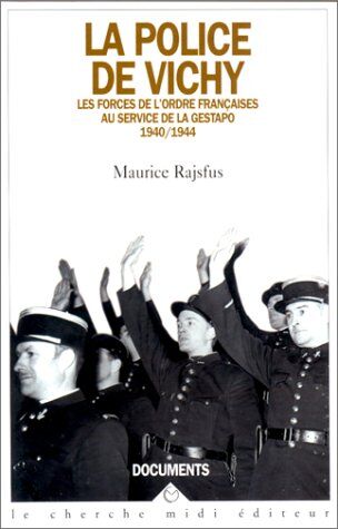 Maurice Rajsfus La Police De Vichy : Les Forces De L'Ordre Française Au Service De La Gestapo 1940-1944 (Guides Et Documents)