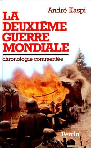 André Kaspi La Deuxième Guerre Mondiale : La Chronologie Commentée