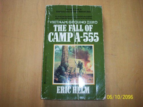 Eric Helm Fall Of Camp A 555 (Vietnam Ground Zero)