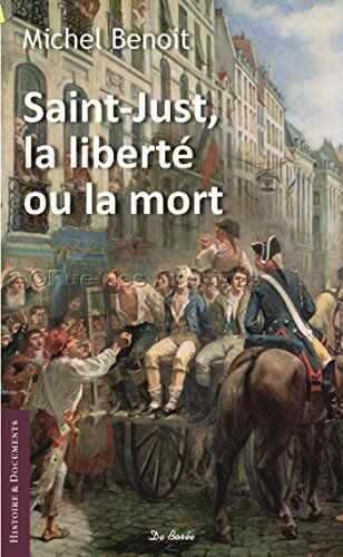 Saint-Just, La Liberté Ou La Mort : Suivi De Le Nivernais-Morvan Sous La Révolution