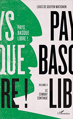 Louis De Gouyon Matignon Pays Basque Libre !: Volume Ii - Le Combat Continue