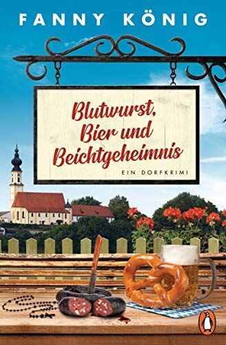 Fanny König Blutwurst, Bier Und Beichtgeheimnis: Ein Dorfkrimi (Dorfpfarrer Meininger Ermittelt, Band 2)