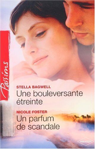 Stella Bagwell Une Bouleversante Étreinte ; Un Parfum De Scandale