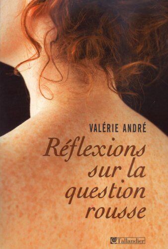 Valérie André Réflexions Sur La Question Rousse : Histoire Littéraire D'Un Préjugé