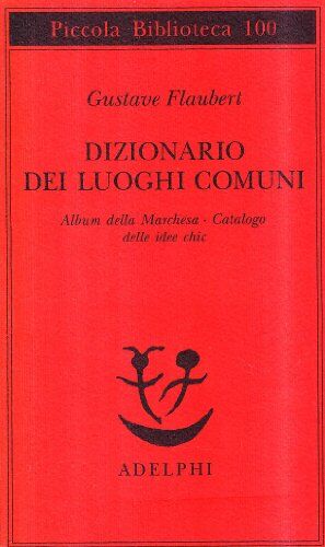 Gustave Flaubert Dizionario Dei Luoghi Comuni-Album Della Marchesa-Catalogo Delle Idee Chic