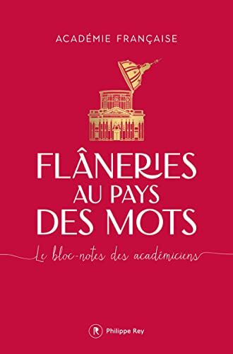 Académie française Flâneries Au Pays Des Mots - Le Bloc-Notes Des Académiciens