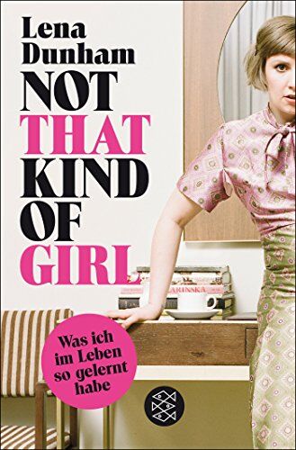 Lena Dunham Not That Kind Of Girl: Was Ich Im Leben So Gelernt Habe