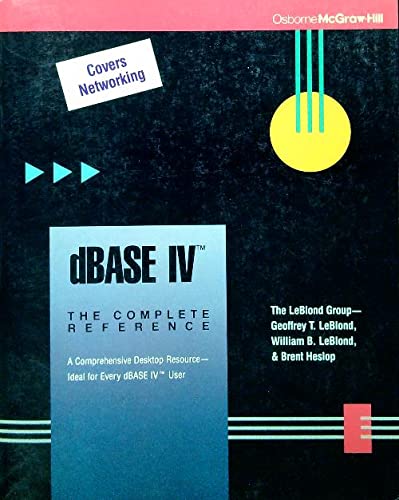 LeBlond, Geoffrey T. Dbase Iv Complete Reference: The Complete Reference