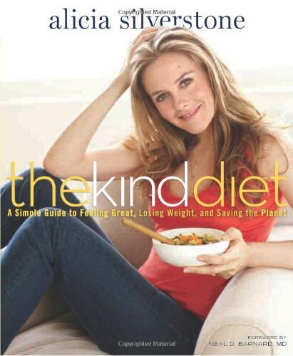 Alicia Silverstone The Kind Diet: A Simple Guide To Feeling Great, Losing Weight, And Saving The Planet