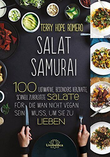 Romero, Terry Hope Salat Samurai: 100 Ultimative, Besonders Herzafte, Schnell Zubereitete Salate, Für Die Man Nicht Vegan Sein Muss, Um Sie Zu Lieben