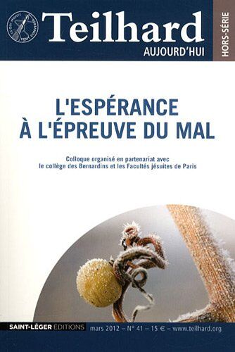 Jacques Masurel Teilhard Aujourd'Hui, N° 41, Mars 2012 : L'Espérance À L'Épreuve Du Mal : Un Dialogue Avec Teilhard De Chardin