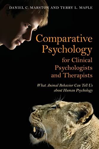 Marston, Daniel C. Comparative Psychology For Clinical Psychologists And Therapists: What Animal Behavior Can Tell Us About Human Psychology