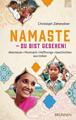 Christoph Zehendner Namaste - Du Bist Gesehen!: Abenteuer*mutmach*hoffnungs-Geschichten Aus Indien