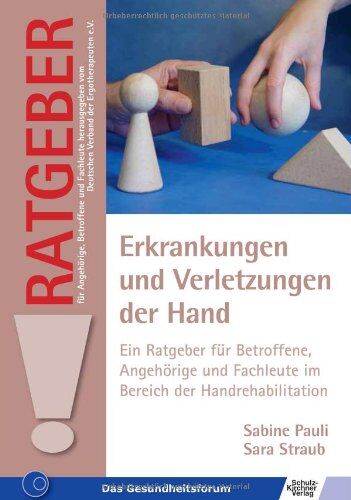 Sabine Pauli Erkrankungen Und Verletzungen Der Hand: Ein Ratgeber Für Betroffene, Angehörige Und Fachleute Im Bereich Der Handrehabilitation