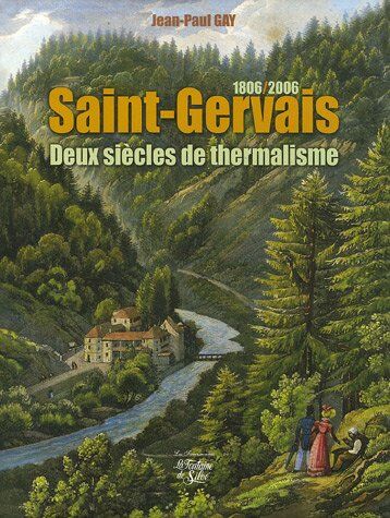 Jean-Paul Gay Saint-Gervais : Deux Siècles De Thermalisme 1806-2006