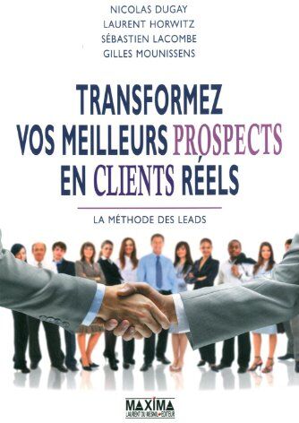 Nicolas Dugay Transformer Vos Meilleurs Prospects En Clients Réels : La Méthodes Des Leads