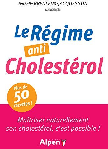 Nathalie Breuleux-Jacquesson Le Régime Anti-Cholestérol : Maîtriser Naturellement Son Cholestérol, C'Est Possible !